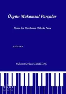 Özgün Makamsal Parçalar; Piyano için Hazırlanmış 10 Özgün Parça