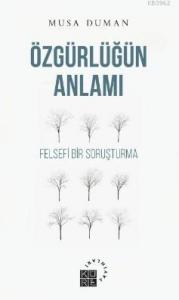 Özgürlüğün Anlamı; Felsefi Bir Soruşturma