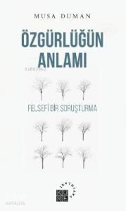 Özgürlüğün Anlamı; Felsefi Bir Soruşturma