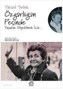 Özgürlüğün Peşinde Yaşadım, Diyebilmek İçin...