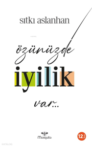 Özünüzde İyilik Var