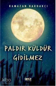 Paldır Küldür Gidilmez