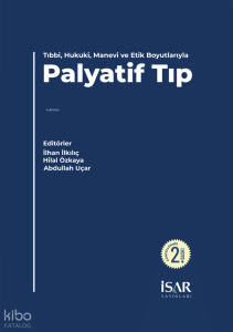 Palyatif Tıp;Tıbbi , Hukuki, Manevi  ve Etik Boyutlarıyla