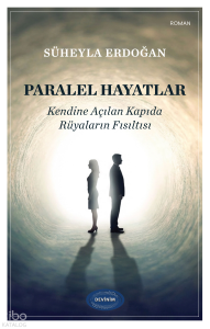 Paralel Hayatlar;Kendine Açılan Kapıda Rüyaların Fısıltısı