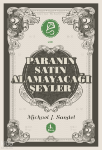 Paranın Satın Alamayacağı Şeyler;Piyasanın Ahlâkî Sınırları