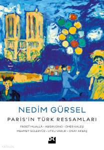 Paris’in Türk Ressamları;Fikret Muallâ - Abidin Dino - Ömer Kaleşi - Mehmet Güleryüz - Utku Varlık - Onay Akbaş
