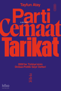 Parti, Cemaat, Tarikat ;2000’ler Türkiye’sinin Dinbaz-Politik Seyir Defteri  Tayfun Atay