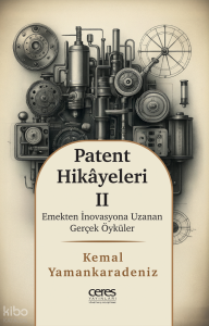 Patent Hikayeleri - 2;Emekten İnovasyona Uzanan Gerçek Öyküler