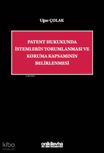 Patent Hukukunda İstemlerin Yorumlanması ve Koruma Kapsamının Belirlenmesi