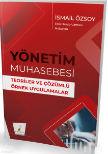 Yönetim Muhasebesi;Teoriler ve Çözümlü Örnek Uygulamalar