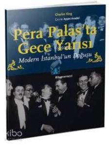 Pera Palas'ta Gece Yarısı (Özel Baskı); Modern İstanbul'un Doğuşu