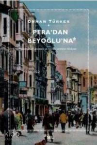 Pera'dan Beyoğlu'na; İstanbul'un Levanten ve Azınlık Semtinin Hikayesi