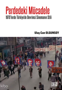 Perdedeki Mücadele;1970’lerde Türkiye’de Devrimci Sinemanın Stili