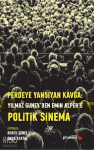 Perdeye Yansıyan Kavga Yılmaz Güney’den Alper’e Politik Sinema