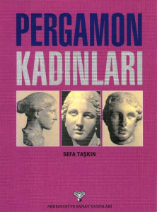Pergamon Kadınları; Bir Antik Ege Kentinin Kraliçeleri Bağlamında Kısa Tarihi