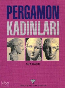 Pergamon Kadınları; Bir Antik Ege Kentinin Kraliçeleri Bağlamında Kısa Tarihi
