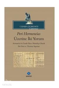 Peri Hermeneias Üzerine İki Yorum Aristoteles'in İzinde Birer Mantıkçı Olarak İbni Sina ve Thomas Aquinas