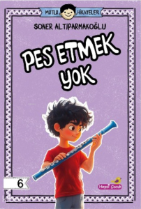 Pes Etmek Yok - Mutlu Hikâyeler Serisi 6