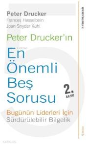Peter Drucker'ın En Önemli Beş Sorusu; Bugünün Liderleri İçin Sürdürülebilir Bilgelik