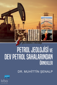 Petrol Jeolojisi ve Dev Petrol Sahalarından Örnekler