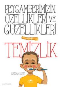 Peygamberimizin Özellikleri ve Güzellikleri - 1; Temizlik