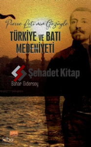 Pierre Loti’nin Gözüyle Türkiye ve Batı Medeniyeti