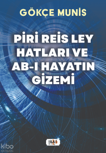 Piri Reis Ley Hatları ve Ab-I;Hayatın Gizemi