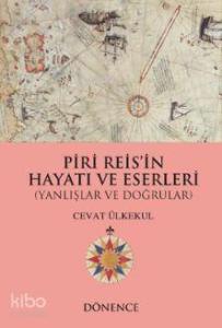 Piri Reis'in Hayatı ve Eserleri; Yanlışlar ve Doğrular
