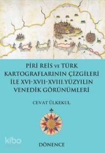 Piri Reis'in Kalemi ve Türk Kartograflarının Çizgileriyle Nil Nehri ve Kahire; 16-17 Yüzyıllarda Kuzey Afrika Kıyıları
