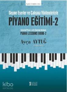 Piyano Eğitimi - 2; Seçme Eserler ve Çalışma Yöntemleriyle