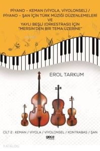 Piyano-Keman (Viyola,Viyolonsel) Piyano-Şan için Türk Müziği Düzenlemeleri; ve Yaylı Beşli (Orkestrası) için Mersin'den Bir Tema Üzerine Cilt 2