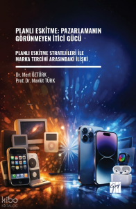 Planlı Eskitme: Pazarlamanın Görünmeyen İtici Gücü ;Planlı Eskitme Stratejileri İle Marka Tercihi Arasındaki İlişki