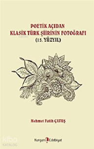 Poetik Açıdan Klasik Türk Şiirinin Fotoğrafı (15. Yüzyıl)