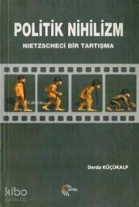 Politik Nihilizm; Nietzscheci Bir Tartışma