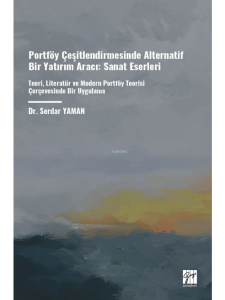 Portföy Çeşitlendirmesinde Alternatif Bir Yatırım Aracı: Sanat Eserleri;Teori, Literatür Ve Modern Portföy Teorisi Çerçevesinde Bir Uygulama