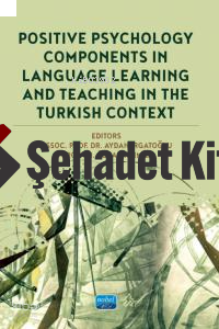 Positive Psychology Components in Language Learning and Teaching in The Turkish Context