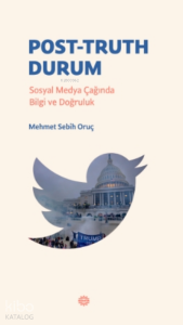 Post-Truth DurumPost-Truth Durum;Sosyal Medya Çağında Bilgi ve Doğruluk