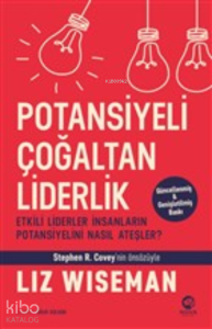 Potansiyeli Çoğaltan Liderlik;Etkili Liderler İnsanların Potansiyelini Nasıl Ateşler?