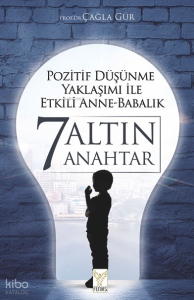 Pozitif Düşünme Yaklaşımı İle Etkili Anne-Babalık 7 Altın Anahtar