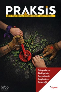 Praksis Sayı: 70 - Dünyada ve Türkiye’de  Sosyalizmin Bugünü ve Geleceği
