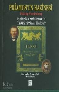 Priamos'un Hazinesi; Heinrich Schliemann Troya'yı Nasıl Buldu?
