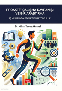 Proaktif Çalışma Davranışı ve Bir Araştırma;İş Yaşamında Proaktif Bir Yolculuk