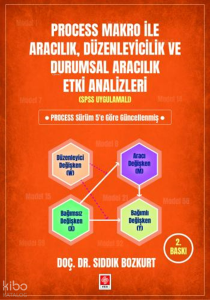 Process Makro ile Aracılık, Düzenleyicilik ve Durumsal Aracılık Etki Analizleri (Spss Uygulamalı)