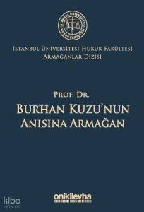 Prof. Dr. Burhan Kuzu'nun Anısına Armağan ;İstanbul Üniversitesi Hukuk Fakültesi Armağanlar Dizisi: 5