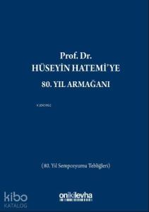 Prof. Dr. Hüseyin Hatemi'ye 80. Yıl Armağanı; (80. Yıl Sempozyumu Tebliğleri)