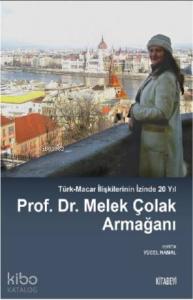 Prof. Dr. Melek Çolak Armağanı; Türk-Macar İlişkilerinin İzinde 20 Yıl