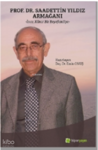 Prof. Dr. Saadettin Yıldız Armağanı “İnce, Kibar Bir Beyefendiye”