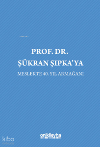 Prof. Dr. Şükran Şıpka'ya;Meslekte 40. Yıl Armağanı