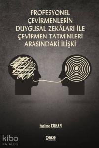 Profesyonel Çevirmenlerin Duygusal Zekâlari İle Çevirmen Tatminleri Arasındaki İlişki