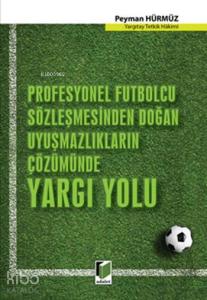 Profesyonel Futbolcu Sözleşmesinden Doğan Uyuşmazlıkların Çözümünde Yargı Yolu